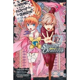 Is It Wrong to Try to Pick Up Girls in a Dungeon? On the Side: Sword Oratoria Vol. 12