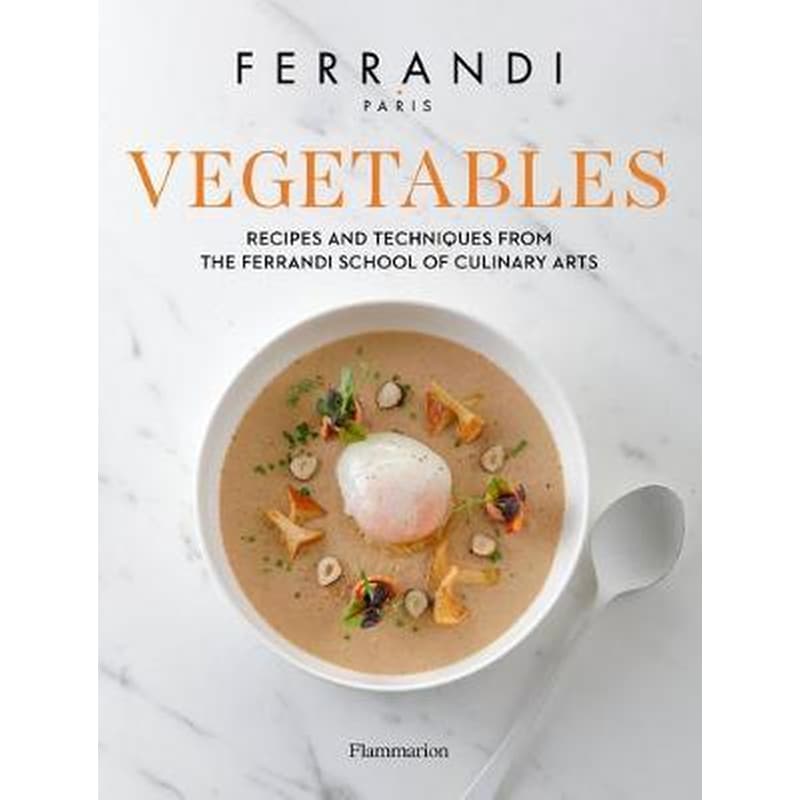 Vegetables : Recipes and Techniques from the Ferrandi School of Culinary Arts