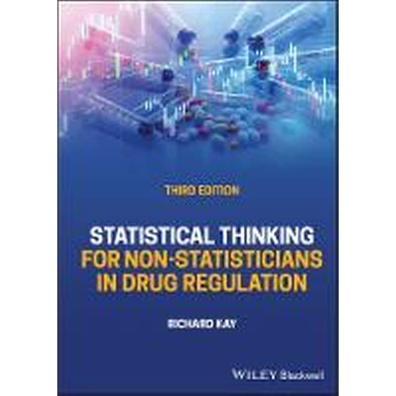 Statistical Thinking for Non-Statisticians in Drug Regulation, 3rd Edition