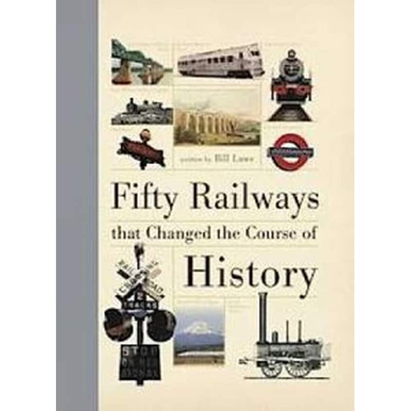 Fifty Railways that Changed the Course of History
