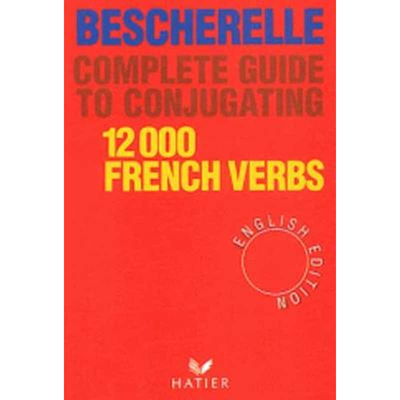 Bescherelle Bescherelle (English Edition) - Complete Guide to Conjugating Verbs