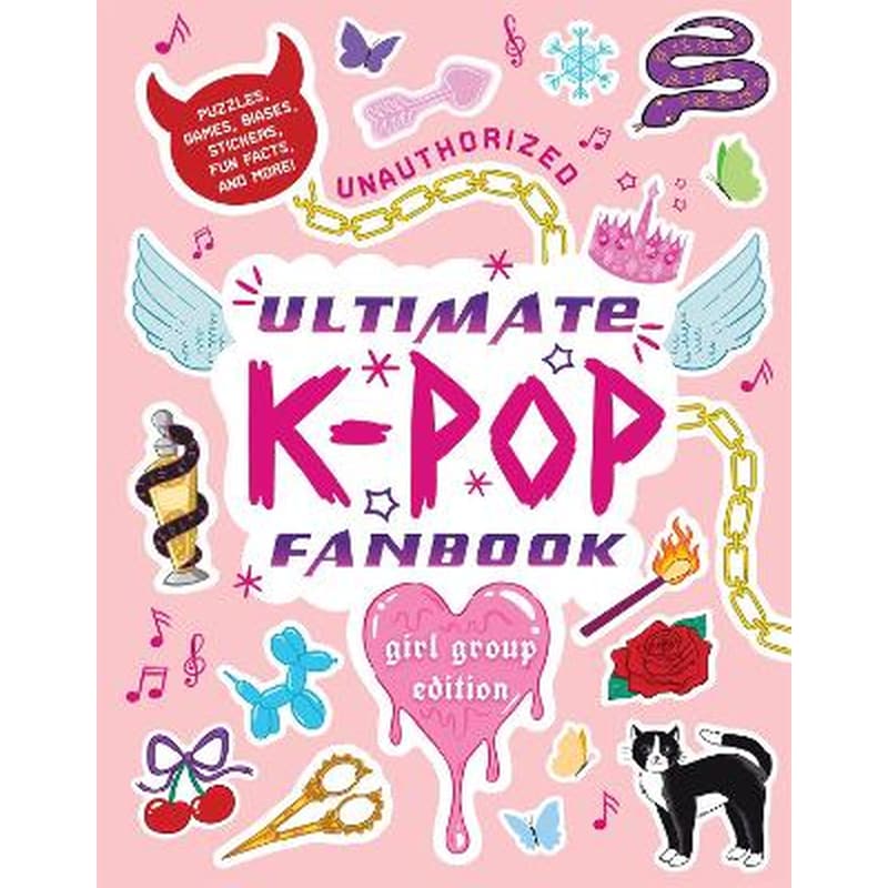 Unauthorized Ultimate K-Pop Fanbook: Girl Group Edition