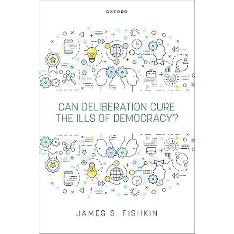 Can Deliberation Cure the Ills of Democracy?