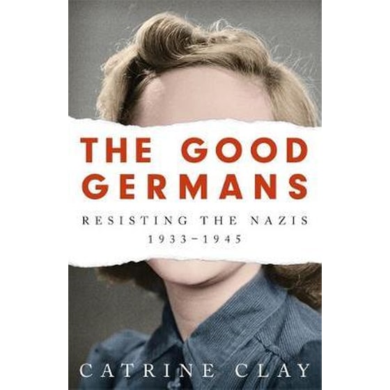 The Good Germans : Resisting the Nazis 1933-1945 image 0