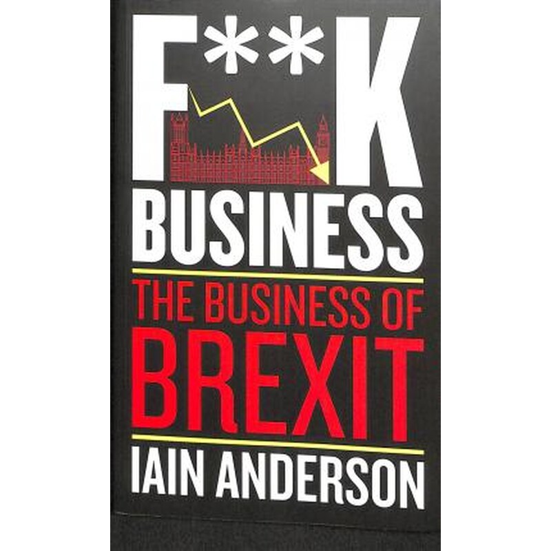 F**k Business : The Business of Brexit