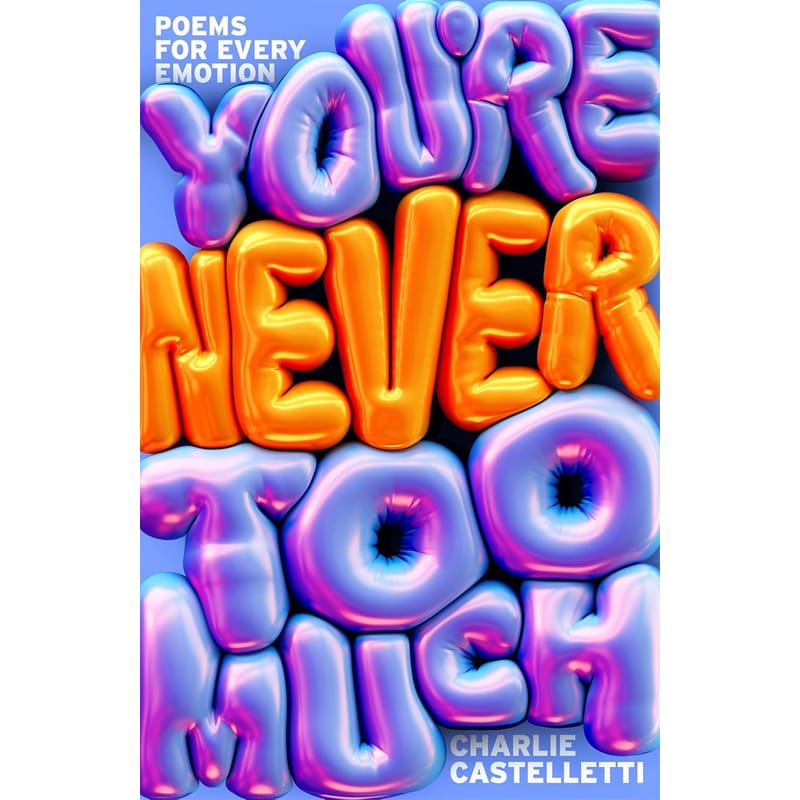 Youre Never Too Much: Poems for Every Emotion
