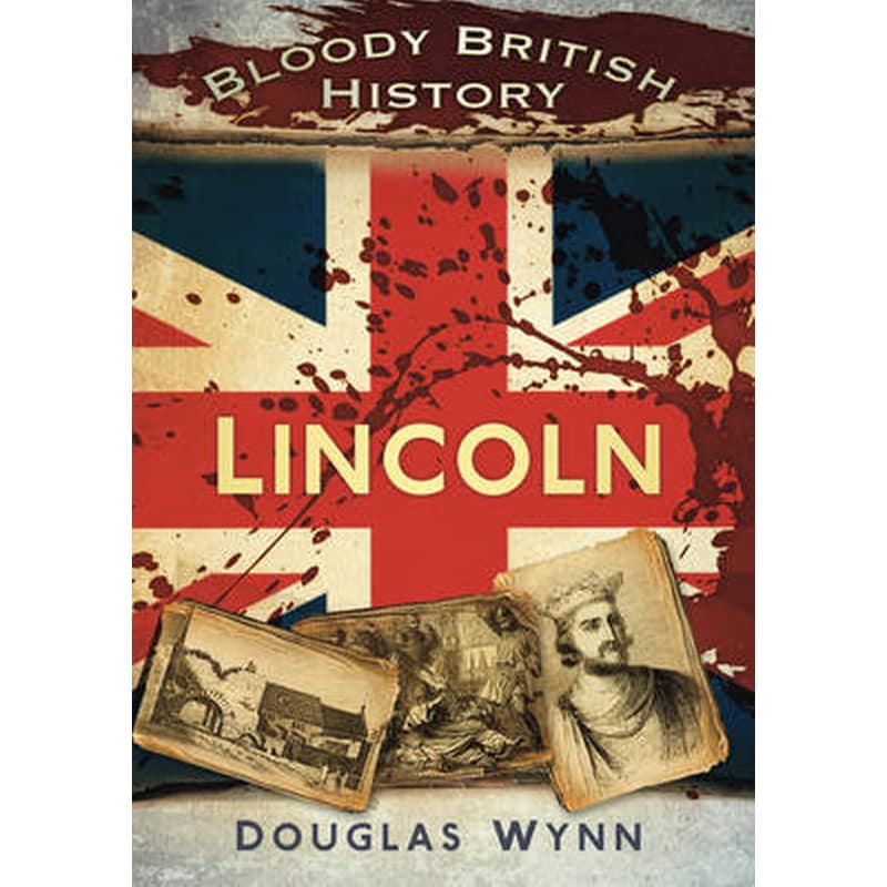 Bloody British History: Lincoln