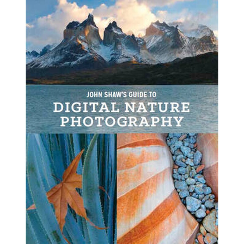 John Shaws Guide to Digital Nature Photography
