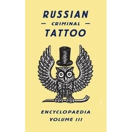 Russian Criminal Tattoo Encyclopaedia Volume III v. 3