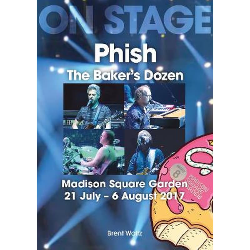 Phish: The Bakers Dozen. Madison Square Garden 21 July - 6 August 2017