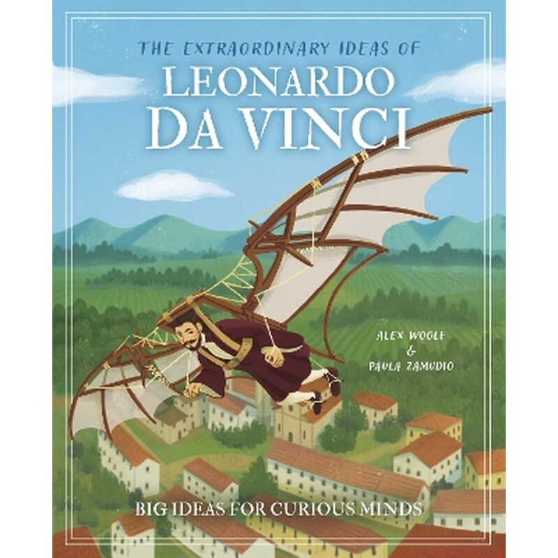 The Extraordinary Ideas of Leonardo Da Vinci