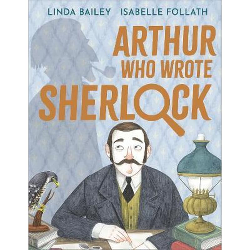 Arthur Who Wrote Sherlock : The True Story of Arthur Conan Doyle