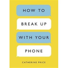 How to Break Up with Your Phone