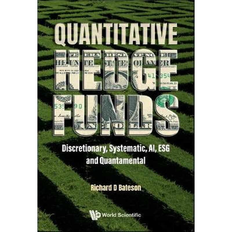 Quantitative Hedge Funds: Discretionary, Systematic, Ai, Esg And Quantamental