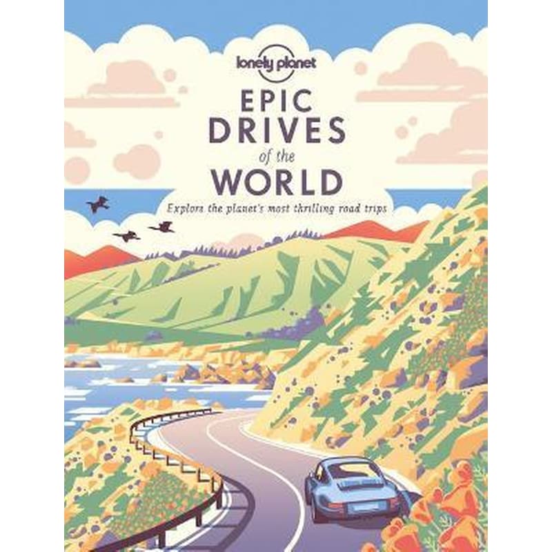 Lonely Planet Epic Drives of the World 1