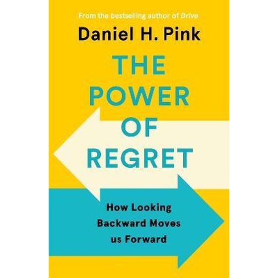 The Power of Regret : How Looking Backward Moves Us Forward image 0