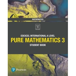 Pearson Edexcel International A Level Mathematics Pure Mathematics 3 Student Book