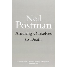 Amusing Ourselves to Death