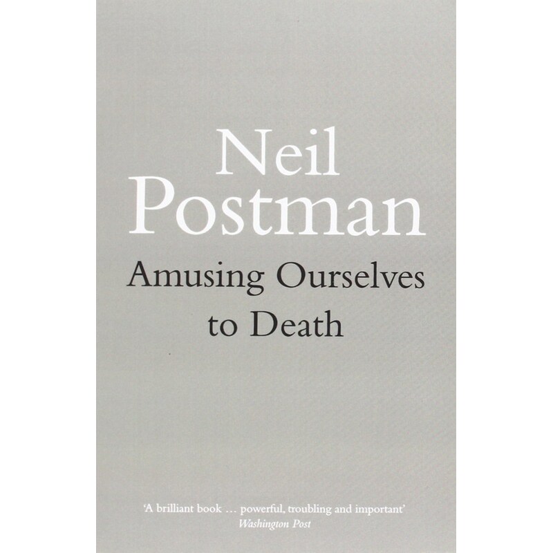 Amusing Ourselves to Death