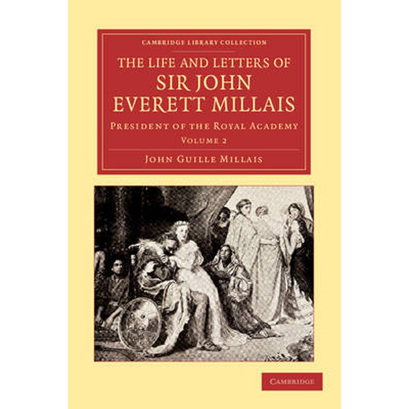 The Life and Letters of Sir John Everett Millais Volume 2