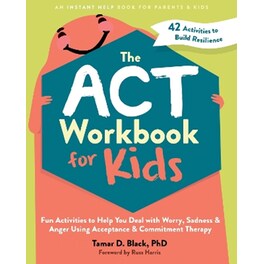 The ACT Workbook for Kids