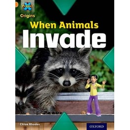 Project X Origins- Orange Book Band, Oxford Level 6- Invasion- When Animals Invade
