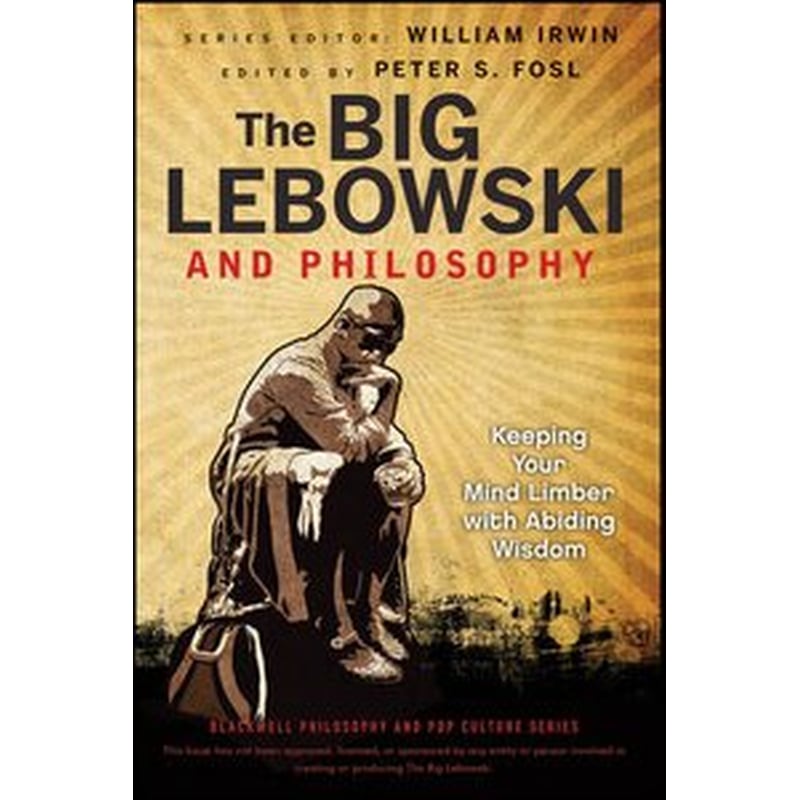Big Lebowski and Philosophy - Keeping Your Mind Limber with Abiding Wisdom