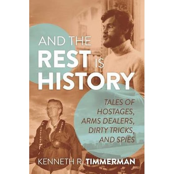 And the Rest Is History : Tales of Hostages, Arms Dealers, Dirty Tricks, and Spies image 0