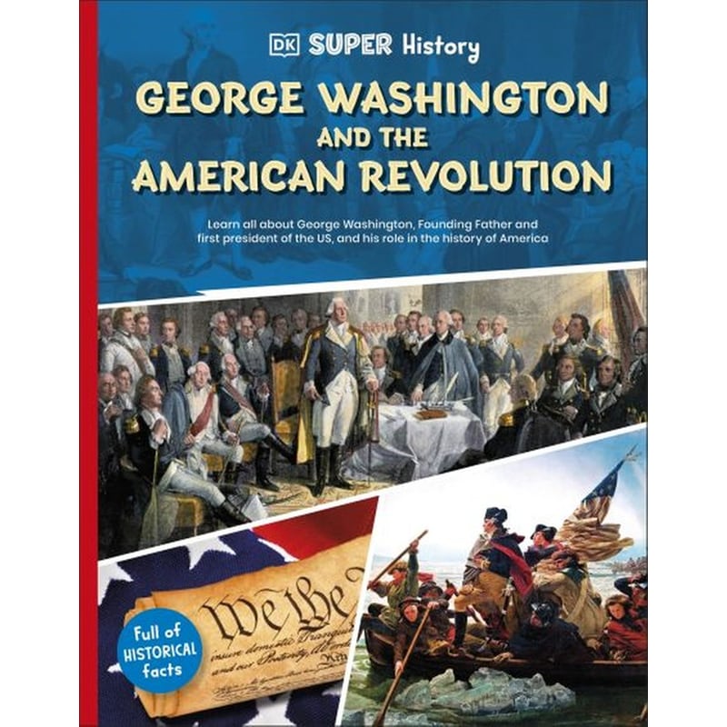 DK Super History - George Washington and the American Revolution