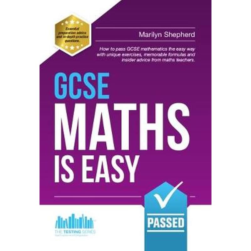 GCSE Maths is Easy: Pass GCSE Mathematics the Easy Way with Unique Exercises, Memorable Formulas and Insider Advice from Maths Teachers