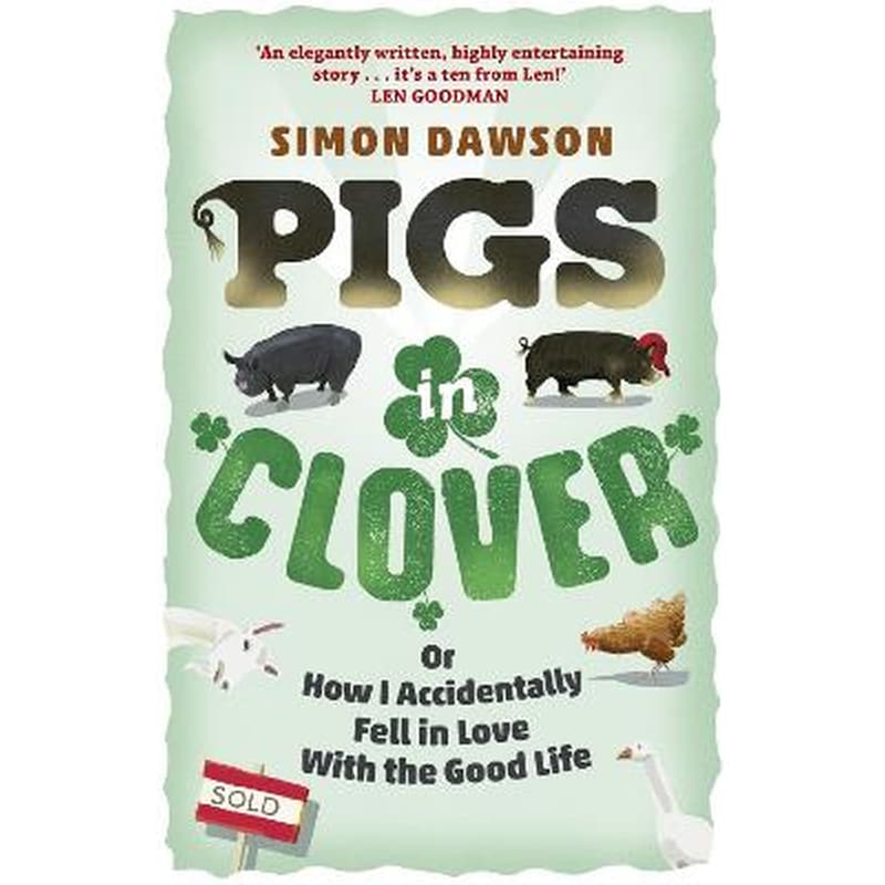 Pigs in Clover: Or How I Accidentally Fell in Love with the Good Life