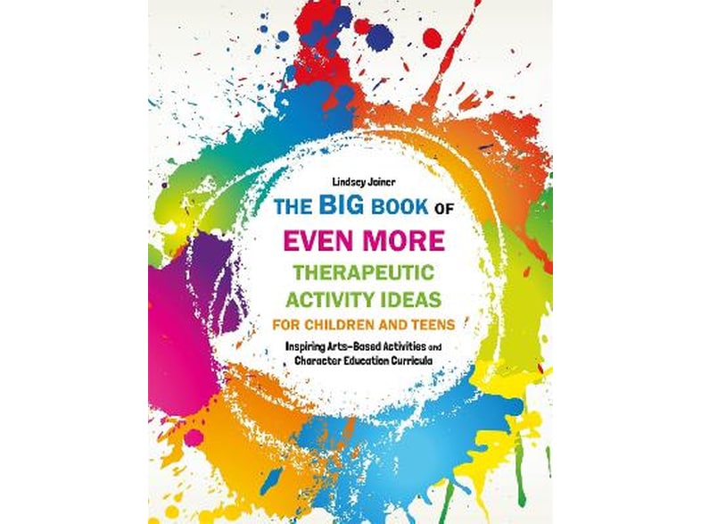 Big Book of EVEN MORE Therapeutic Activity Ideas for Children and Teens