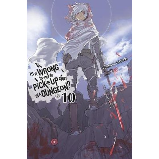 Is It Wrong to Try to Pick Up Girls in a Dungeon?, Vol. 10 (Light Novel) image 0