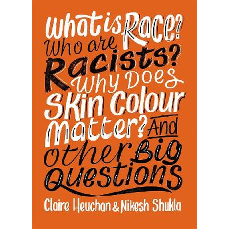 What is Race? Who are Racists? Why Does Skin Colour Matter? And Other Big Questions