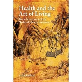 Health and the Art of Living - Illness Narratives in Early Medieval Chinese Literature
