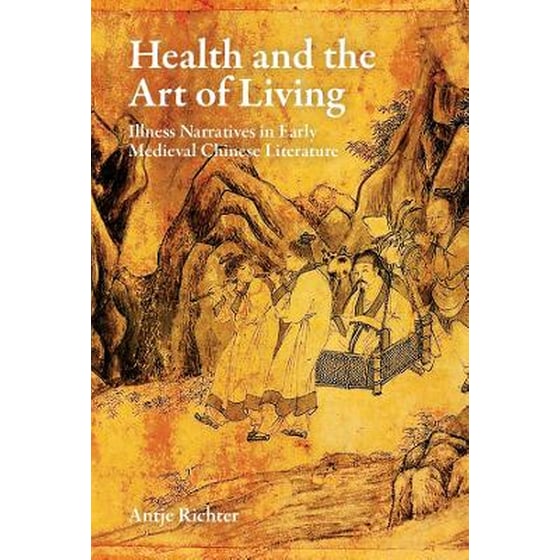 Health and the Art of Living - Illness Narratives in Early Medieval Chinese Literature image 0