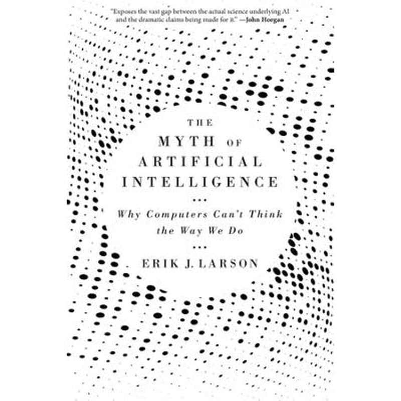 The Myth of Artificial Intelligence
