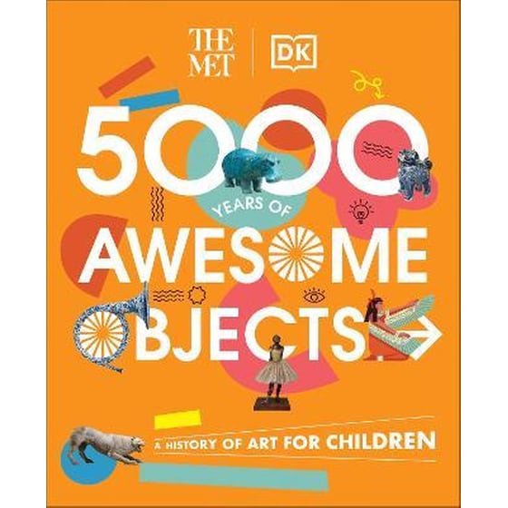 The Met 5000 Years of Awesome Objects : A History of Art for Children image 0