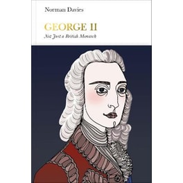 George II (Penguin Monarchs): Not Just a British Monarch
