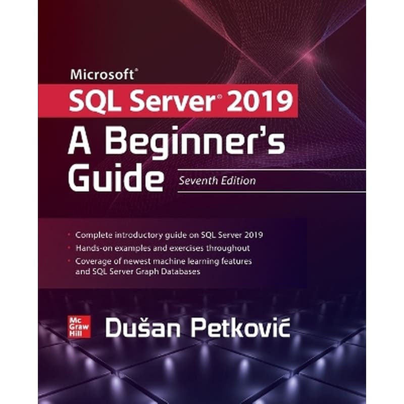 Microsoft SQL Server 2019: A Beginners Guide, Seventh Edition