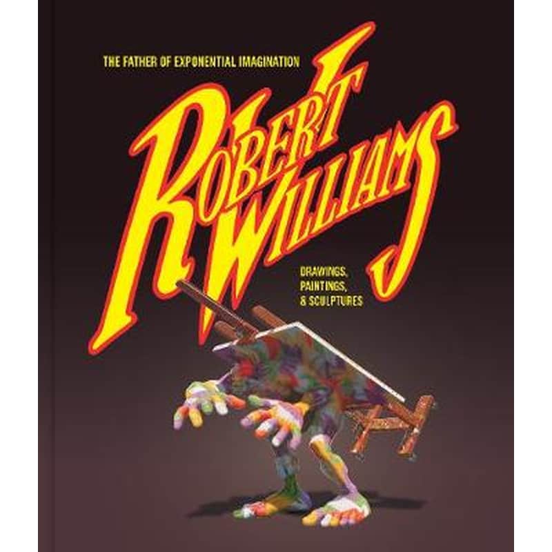 Robert Williams- The Father Of Exponential Imagination
