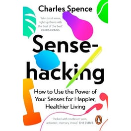 Sensehacking: How to Use the Power of Your Senses for Happier, Healthier Living