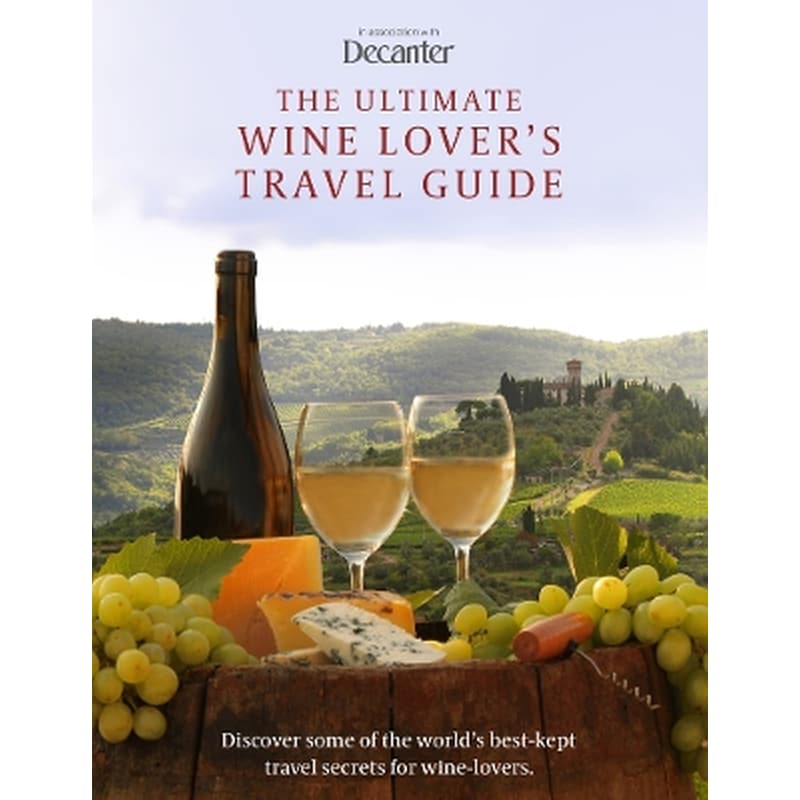 The Ultimate Wine Lovers Travel Guide