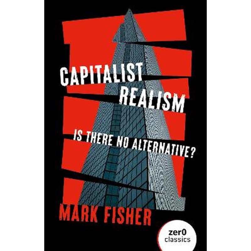 Capitalist Realism (New Edition) - Is there no alternative?
