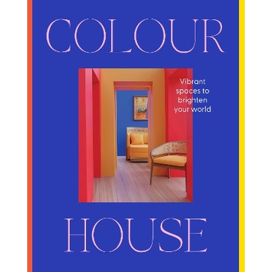 Colour House: Vibrant spaces to brighten your world image 0