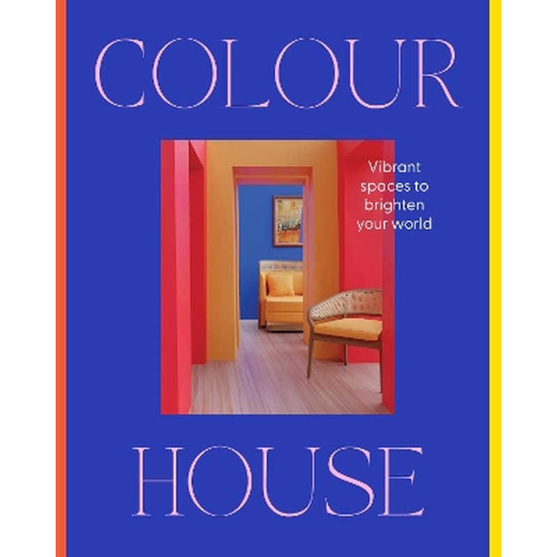 Colour House: Vibrant spaces to brighten your world