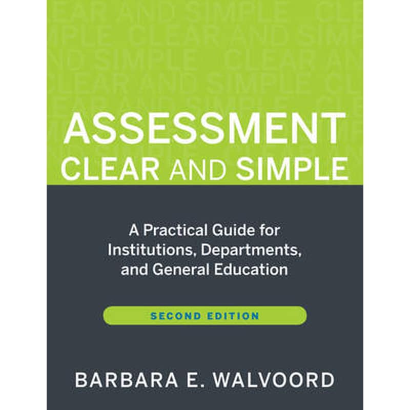 Assessment Clear and Simple - A Practical Guide for Institutions Departments and General Education 2e
