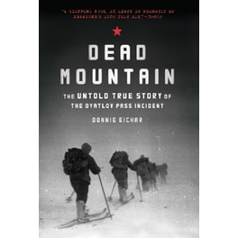 Dead Mountain: The Untold True Story of the Dyatlov Pass Incident