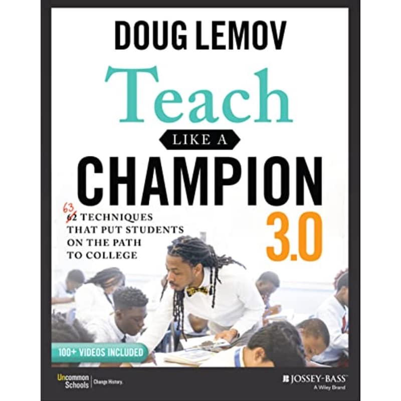 Teach Like a Champion 3.0 - 63 Techniques that Put Students on the Path to College