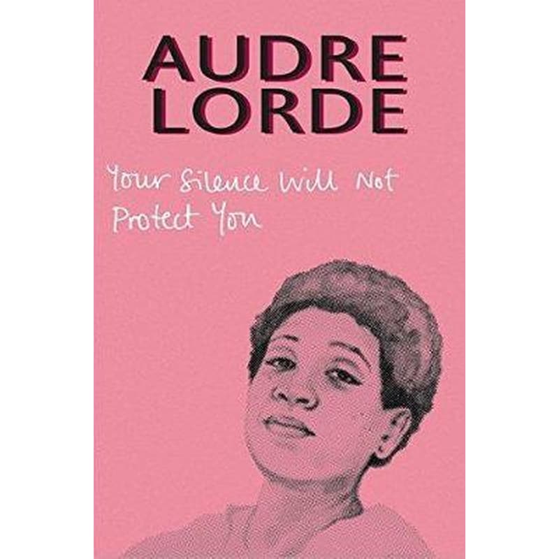 Your Silence Will Not Protect You : Essays and Poems